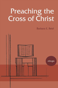 Title: Preaching the Cross of Christ, Author: Barbara  E. Reid OP