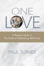 One Love: A Pastoral Guide to The Order of Celebrating Matrimony