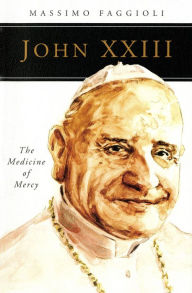 Title: John XXIII: The Medicine of Mercy, Author: Massimo Faggioli