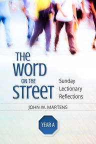 Title: The Word on the Street, Year A: Sunday Lectionary Reflections, Author: John W. Martens