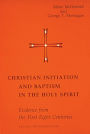 Christian Initiation and Baptism in the Holy Spirit: Evidence from the First Eight Centuries