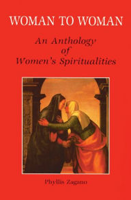 Title: Woman to Woman: An Anthology of Women's Spiritualities, Author: Phyllis Zagano