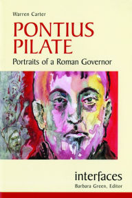 Title: Pontius Pilate (Interfaces Series): Portraits of a Roman Governor, Author: Warren Carter