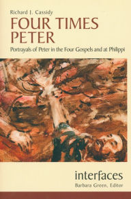 Title: Four Times Peter: Portrayals of Peter in the Four Gospels and at Philippi, Author: Richard J. Cassidy