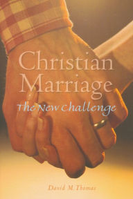 Title: Christian Marriage: The New Challenge / Edition 2, Author: David Thomas