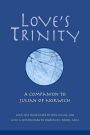 Love's Trinity: A Companion to Julian of Norwich; Long Text with a Commentary