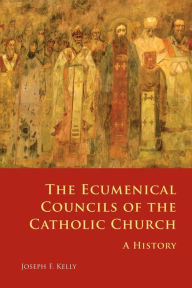 Title: The Ecumenical Councils of the Catholic Church: A History, Author: Joseph F. Kelly PhD