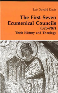 Title: First Seven Ecumenical Councils: Their History and Theology, Author: Leo D Davis