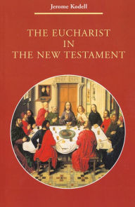 Title: The Eucharist in the New Testamtent, Author: Jerome Kodell