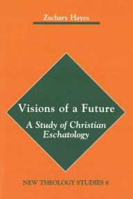 Title: Visions of a Future: A Study of Christian Eschatology, Author: Zachary Hayes