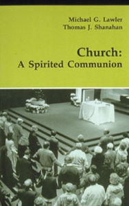 Title: Church: A Spirited Communion, Author: Michael G Lawler