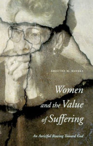 Title: Women and the Value of Suffering: An Aw(e)ful Rowing Toward God, Author: Kristine M Rankka