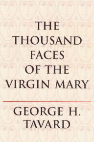 Title: The Thousand Faces of the Virgin Mary, Author: George H Tavard A.A.