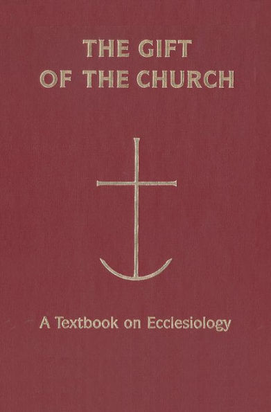 The Gift of the Church: A Textbook on Ecclesiology