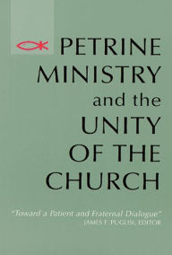 Title: Petrine Ministry and the Unity of the Church: Toward a Patient and Fraternal Dialogue, Author: James F Puglisi S.A.