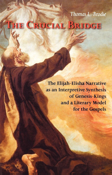 the Crucial Bridge: Elijah-Elisha Narrative as an Interpretive Synthesis of Genesis-Kings and a Literary Model for Gospels