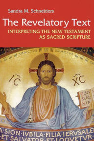 Title: The Revelatory Text: Interpreting the New Testament as Sacred Scripture, Second Edition / Edition 2, Author: Sandra M Schneiders