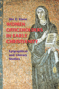 Title: Women Officeholders in Early Christianity: Epigraphical and Literary Studies, Author: Ute E Eisen