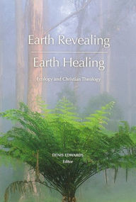 Title: Earth Revealing - Earth Healing: Ecology and Christian Theology, Author: Denis Edwards