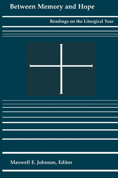 Between Memory and Hope: Readings on the Liturgical Year