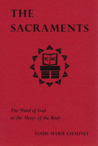 Title: Sacraments: The Word of God at the Mercy of the Body, Author: Louis-Marie Marie Chauvet