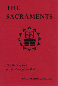 Title: The Sacraments: The Word of God at the Mercy of the Body, Author: Louis-Marie Chauvet