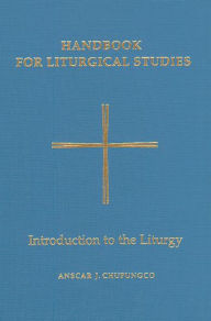 Title: Handbook for Liturgical Studies: Introduction to the Liturgy, Author: Anscar J. Chupungco OSB