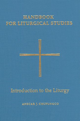 Handbook for Liturgical Studies, Volume I: Introduction to the Liturgy Volume 1