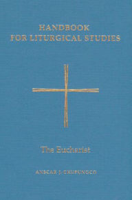 Title: Handbook for Liturgical Studies, Volume III: The Eucharist, Author: Anscar J. Chupungco OSB