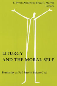 Title: Liturgy And The Moral Self, Author: E. Byron Anderson