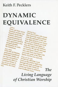 Title: Dynamic Equivalence: The Living Language of Christian Worship, Author: Keith F Pecklers