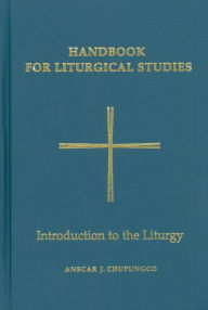 Title: Handbook for Liturgical Studies, Volume I: Introduction to the Liturgy, Author: Anscar J. Chupungco OSB