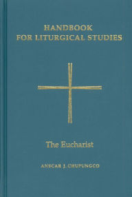 Title: Handbook for Liturgical Studies, Volume III: The Eucharist, Author: Anscar J. Chupungco OSB