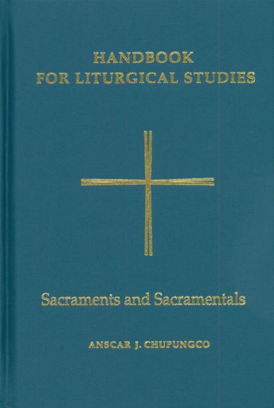 Handbook for Liturgical Studies, Volume IV: Sacraments and Sacramentals