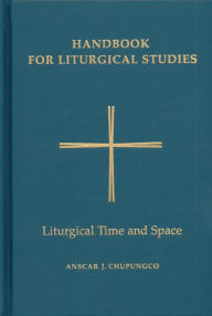 Title: Handbook for Liturgical Studies, Volume V: Liturgical Time and Space, Author: Anscar J. Chupungco OSB