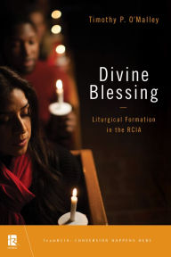 Title: Divine Blessing: Liturgical Formation in the Rcia, Author: Timothy P O'Malley