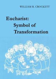 Title: Eucharist: Symbol of Transformation, Author: William  R. Crockett