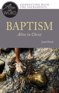 Title: Baptism, Alive in Christ, Author: Justin Huyck