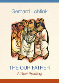 Title: The Our Father: A New Reading, Author: Gerhard Lohfink