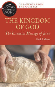 Title: The Kingdom of God, the Essential Message of Jesus, Author: Frank J. Matera