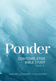 Title: Ponder: Contemplative Bible Study for Year B, Author: Mahri Leonard-Fleckman