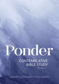 Free books read online without downloading Ponder: Contemplative Bible Study for Year C 9780814665589