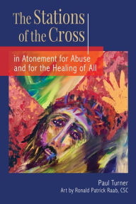 Title: The Stations of the Cross in Atonement for Abuse and for the Healing of All, Author: Paul Turner