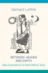 Between Heaven and Earth: New Explorations of Great Biblical Texts