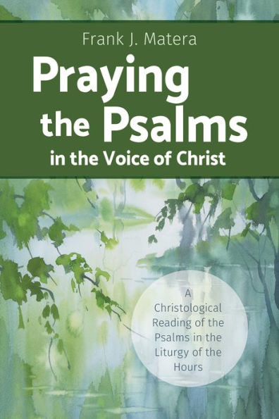 Praying the Psalms Voice of Christ: A Christological Reading Liturgy Hours