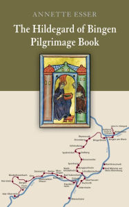 Title: The Hildegard of Bingen Pilgrimage Book, Author: Annette Esser Dr.