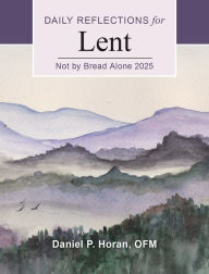 Title: Not by Bread Alone 2025: Daily Reflections for Lent, Author: Daniel P Horan