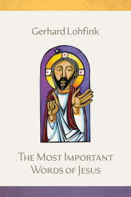 Title: The Most Important Words of Jesus, Author: Gerhard Lohfink