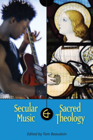 Title: Secular Music and Sacred Theology, Author: Tom Beaudoin