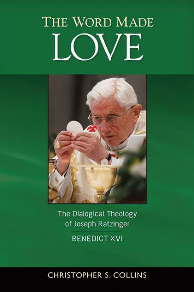 The Word Made Love: Dialogical Theology of Joseph Ratzinger / Benedict XVI